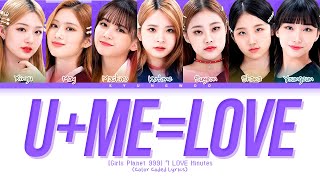 [Girls Planet 999] 7 LOVE Minutes - U+Me=Love Lyrics (Color Coded Lyrics)