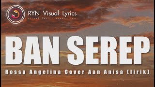 BAN SEREP_ROSSA ANGELINA_COVER AAN ANISA (LIRIK)