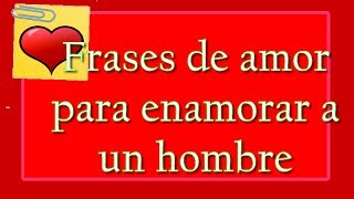 Frases de amor para enamorar a un hombre