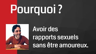 Pourquoi ? Avoir des rapports sexuels sans être amoureux