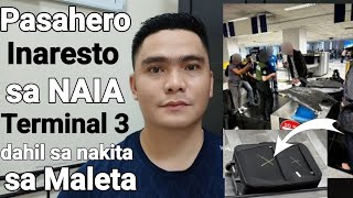 PASAHERO NA LUMAPAG SA NAIA TERMINAL 3 INARESTO DAHIL SA NAKITA SA  MALETA NIYA | WAG TATANGGAP NITO