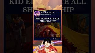 Kid eliminate all shanks ship🤯🤯 #onepieceamv #shanks #eustasskid #shorts #anixwatcher