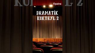 Tiyatro / Dramatik Kokteyl 2