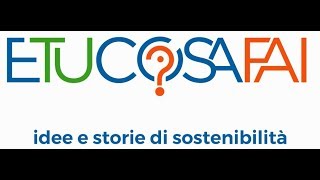 E tu cosa fai? Idee e storie di sostenibilità