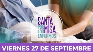 Santa Misa con Oración por los Enfermos - Viernes 27 de Septiembre de 2024