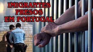 Imigrantes presos em Portugal