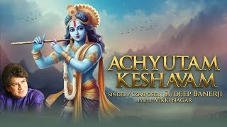 Achyutam Keshavam new lyrics |Sudeep Banerji| Vikki N|Krishna Bhajan|Shri Krishna Bhakti Song 2024