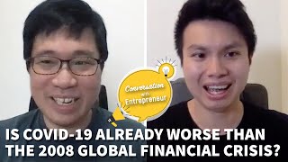 Conversation With Entrepreneur: Is COVID-19 Already Worse Than The 2008 Global Financial Crisis?