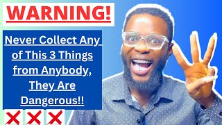 WARNING! 3 THINGS YOU SHOULD NEVER COLLECT FROM ANYONE - AVOID THEM BY ALL MEANS