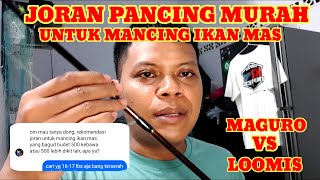 JORAN PANCING MURAH UNTUK MANCING IKAN MAS MAGURO VS LOOMIS