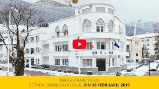 Ședința Consiliului Local din data de 28 februarie 2019