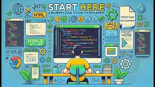 Start Here: A Beginner’s Guide to Front End Development