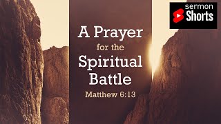 A Prayer for the Spiritual Battle (Matthew 6:13): YouTube Sermon Shorts