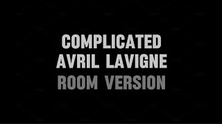 Complicated - Avril Lavigne (ROOM VERSION)