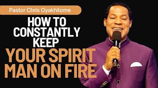 HOW TO CONSTANTLY KEEP YOUR SPIRIT MAN ON FIRE FOR GOD || PASTOR CHRIS OYAKHILOME.