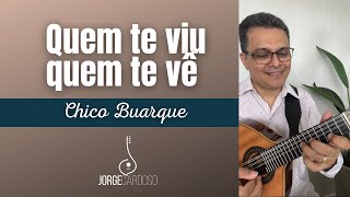 QUEM TE VIU, QUEM TE VÊ (Chico Buarque) | JORGE CARDOSO - Bandolim 10 cordas