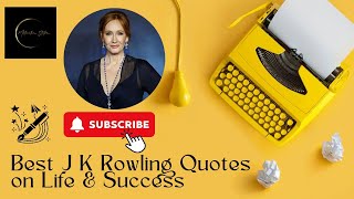 J.K. Rowling: Quotes on Success, Wisdom, and Inspiration | Motivation Station