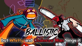 FNF Ballistic Remastered but Chainsaw Man and Whitty Sings it - Friday Night Funkin' Cover