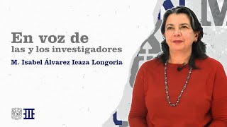 En voz de las y los investigadores. María Isabel Álvarez Icaza