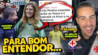 LEILA PEREIRA FEZ TRÊS EMPRÉSTIMOS AO VASCO EM JULHO E É COBRADA NO PALMEIRAS I RAYAN NO FIORENTINA?