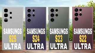 Samsung Galaxy S25 Ultra vs Samsung Galaxy S24 Ultra vs Samsung Galaxy S23 Samsung Galaxy S22 Ultra