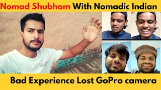 Nomad Shubham With Nomadic Indian Talking About Bad Experience Lost GoPro camera | nomad interview