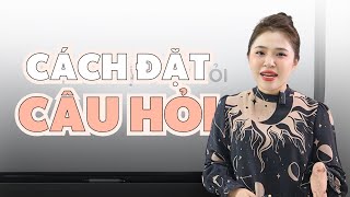 CÁCH ĐẶT CÂU HỎI TRONG TIẾNG ANH | Miss Lan