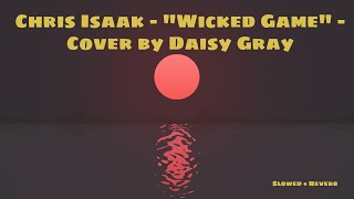 Chris Isaak - Wicked Game (Cover by Daisy Gray) (Slowed + Reverb)