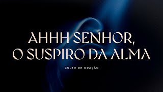 AHHH SENHOR, O SUSPIRO DA ALMA | PR. RODNEY CAETANO