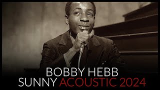 BOBBY HEBB - SUNNY - ACOUSTIC 2024