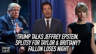 Trump Talks Jeffrey Epstein, Splitsy for Taylor & Brittany, Fallon Loses Night | AOA Podcast