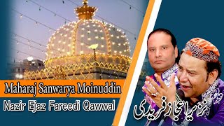 Maharaj Sanwarya moinuddin NAZIR EJAZ FAREEDI QAWWAL