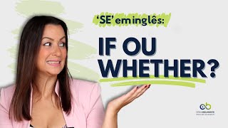 ‘SE’ em inglês | IF ou WHETHER: Qual usar e como pronunciar?