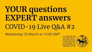 COVID-19 Live Q&A #2 with the London School of Hygiene & Tropical Medicine