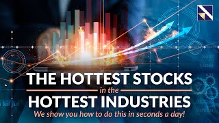 The Hottest Stocks in the Hottest Industries – we show you how to do this in seconds a day!