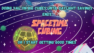 Doing Yau on Big Cubes Until I Get Good Times or Daylight Savings Ends