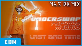 UnderSwap - Papyrus Megalo EDM (Last Bad Time) [MBS Remix]