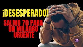 ORACIÓN AL SALMO 70 PARA UN MILAGRO URGENTE