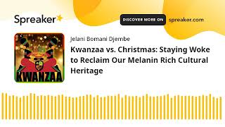 Kwanzaa vs. Christmas: Staying Woke to Reclaim Our Melanin Rich Cultural Heritage