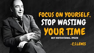 Focus On Yourself, Stop Wasting Your Time. - C.S. Lewis Motivation