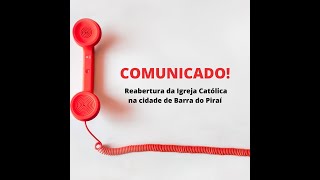 Comunicado sobre a reabertura da Igreja Catolica na cidade de Barra do Pirai