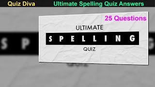 Quiz Diva Ultimate Spelling Quiz Answers | Ultimate Spelling Quiz Answers | 25 Questions | Quiz Diva