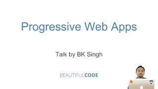 Progressive Web Apps, by BK Singh