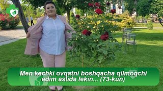 Men kechki ovqatni boshqacha qilmoqchi edim aslida lekin... (73-kun)