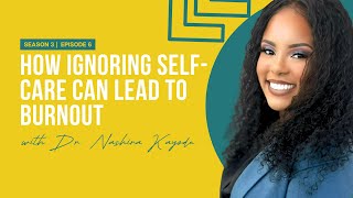 How Ignoring Self-Care Can Lead to Burnout with Dr. Nashira Kayode