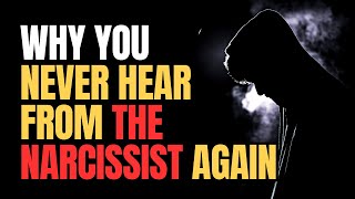 Why You Never Hear From The Narcissist Again