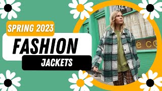 Spring 2023 fashion jackets:  current models