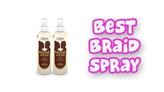 BEST BRAID SPRAYS 2019