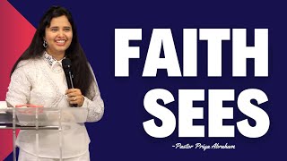 Faith Sees (Full Msg) | Pastor Priya Abraham