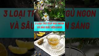 3 Loại Trà Giúp Ngủ Ngon và Sâu Giấc Đến Sáng#biquyetsongkhoetre #shortsvideo #suckhoe